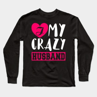 I Love My Crazy Husband Long Sleeve T-Shirt